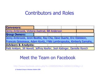 Contributors and Roles Meet the Team on Facebook   http://www.facebook.com/s.php?k=100000004&id=6006912269&gr=2 