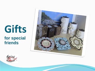 Gifts  for special  friends 