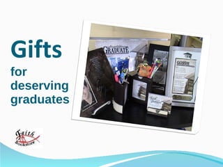 Gifts  for deserving graduates 