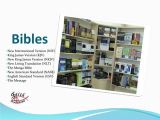 Bibles New International Version (NIV) King James Version (KJV) New King James Version (NKJV) New Living Translation (NLT) The Manga Bible New American Standard (NASB) English Standard Version (ESV) The Message 