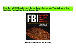 DOWNLOAD ON THE LAST PAGE !!!!
Download Here https://ebooklibrary.solutionsforyou.space/?book=1632203227 Guidance and procedures for safe and efficient methods from the FBI’s Laboratory Division and Operational Technology Division.The FBI Handbook of Crime Scene Forensics is the official procedural guide for law enforcement agencies, attorneys, and tribunals who wish to submit evidence to the FBI’s Laboratory and Investigative Technology Divisions.This book outlines the proper methods for investigating crime scenes, examining evidence, packing and shipping evidence to the FBI, and observing safety protocol at crime scenes. Types of evidence discussed include:Bullet jacket alloysComputersHairsInksLubricantsRopesSafe insulationsShoe printsTire treadsWeapons of mass destructionParticular attention is paid to recording the appearance of crime scenes through narratives, photographs, videos, audiotapes, or sketches.A guide for professional forensics experts and an introduction for laymen, the FBI Handbook of Crime Scene Forensics makes fascinating reading for anyone with an interest in investigative police work and the criminal justice system. Download Online PDF FBI Handbook of Crime Scene Forensics: The Authoritative Guide to Navigating Crime Scenes Download PDF FBI Handbook of Crime Scene Forensics: The Authoritative Guide to Navigating Crime Scenes Read Full PDF FBI Handbook of Crime Scene Forensics: The Authoritative Guide to Navigating Crime Scenes
Best Book FBI Handbook of Crime Scene Forensics: The Authoritative
Guide to Navigating Crime Scenes PDF
 