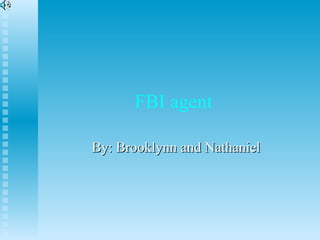 FBI agent  By: Brooklynn and Nathaniel 