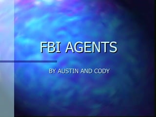 FBI AGENTS  BY AUSTIN AND CODY 