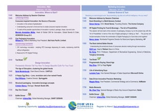 Speaking Opportunity: isabella.hsu@simbaevents.cn Register to Attend: lisa.amas@simbaevents.cn
Innovation, R&D
Afternoon, 14th, May
Innovation, Where to Start?
1340 Welcome Address by Session Chairman
1345 Keynote Speech
Consumer-inspired Innovation: the Source of Success
• Innovation in the context of globalization
• Understanding consumer’s mind and how to create consumer-inspired innovation
• To seek all the possible opportunities of innovation in product, package, shape, size and color
Marcelo Amstalden Mö ller, Head of Global CMI for Innovation, Global Brands & Cider,
HEINEKEN Group B.V.
1420 Can Packaging Innovation
William Fu, Sales & Marketing Vice President, Ball Asia Pacific Limited.
1450 Innovation Showcase
1. IDC technology innovation - enabling RTD beverage dispensing for weeks, maintaining shelf-life
without refrigeration.
2. Reserved for HP (Digital Printing)
1510 Tea Break
Design Innovation
Pentawards Winners Tell You How To Design Beautiful Cloth For Your Food
1540
The Age of Disruption, clustering the global trends
Sarie Moolenburgh, Client Brand Director, CARTILS
1625 A Happy Egg Story – Love, revolution and a hen named Freeda
Paul Williams, Creative Director, Springgetts
1655 Structural packaging - Innovative beverage concepts
Cristian Stancu, Manager, Remark Studio SRL
1725 Day One Closed
1830 Buffet Dinner
Chairman: Iuliana Nita, Global Marketing Manager, SAINT GOBAIN
Marketing Innovation
Afternoon, 14th, May
Embrace Science & Tech
Marketing is a technological work. Neuromarketing, big data and artificial intelligence. Are you ready?
1340 Welcome Address by Session Chairman
1345 Scent Branding in a Multi-Sensory Context
Simon Harrop, CEO, Brand Sense, Founding Director, The Aroma Company
1430 HP Digital Printing for Food & Beverage – The Art of Possibilities
This session will look back at the evolution of packaging, bringing it up to the present day with the
“Art of Possibilities” in terms of the role of Digital packaging in making us “feel”. The journey will
include examples of when the combination of Digital Packaging & a Good idea come together!
Nancy Janes, Worldwide Programs Director for Brand and Agency Marketing, HP
1500 The Brain behind Better Brands
Understanding the emotional drivers of consumers decision making through neuroscience
GUO Lan, Head of Nielsen Neuro in China
Bo Hong, Ph.D. Professor, Department of Biomedical Engineering, School of Medicine,
Tsinghua University
1545 Tea Break
1620 Programmatic Buying: Brand Age
Roy Zhou CEO at Yoyi Digital
1700 Life of Advertising Guys
Lorraine Yuan, Vice General Manager of Sales Department Microsoft Online
1730 Data Driven Innovative Precision Marketing
Maggie Wang, Vice President, Commercial Strategy and e-Commerce, AdMaster
1750 Baidu Moments
Ms. Zhao Ting, General Manager of Baidu Key Account Department, Baidu
1830 Buffet Dinner
Chairman: Iuliana Nita, Global Marketing Manager, SAINT GOBAIN
 