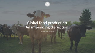 Global food production.
An impending disruption.
 