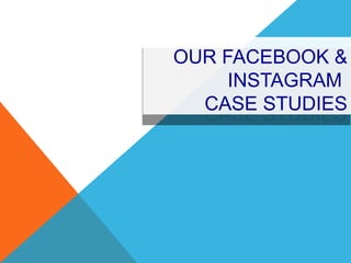 OUR FACEBOOK &
INSTAGRAM
CASE STUDIES
OUR FACEBOOK &
INSTAGRAM
CASE STUDIES
 