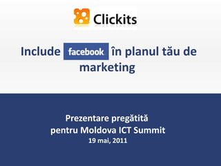 Prezentare pregătită  pentru Moldova ICT Summit 19 mai, 2011 Include  în planul tău de marketing  