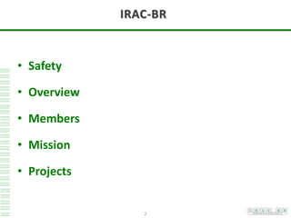 2
• Safety
• Overview
• Members
• Mission
• Projects
IRAC-BR
 