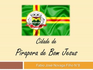 Cidade de

Pirapora de Bom Jesus
Fabio José Novaga Filho N°8

 