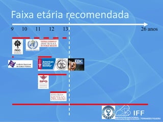 Faixa etária recomendada
9   10   11   12   13      26 anos
 