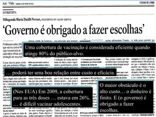 Uma cobertura de vacinação é considerada eficiente quando
         atinge 80% do público-alvo.


… poderá ter uma boa relação entre custo e eficácia.

                                            O maior obstáculo é o
   (Nos EUA) Em 2009, a cobertura           alto custo… o dinheiro é
   para as três doses … estava em 26%.      finito. E (o governo) é
   … é difícil vacinar adolescentes.        obrigado a fazer
                                            escolhas.
 