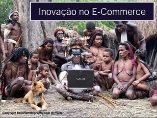 Inovação no E-Commerce




Copyright baliartphotography.com @ Flickr
 