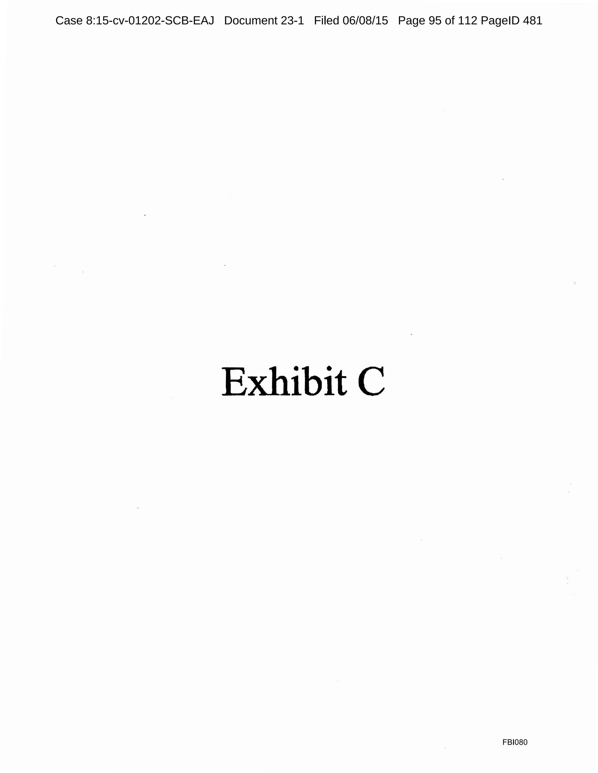 Exhibit C
FBI080
Case 8:15-cv-01202-SCB-EAJ Document 23-1 Filed 06/08/15 Page 95 of 112 PageID 481
 