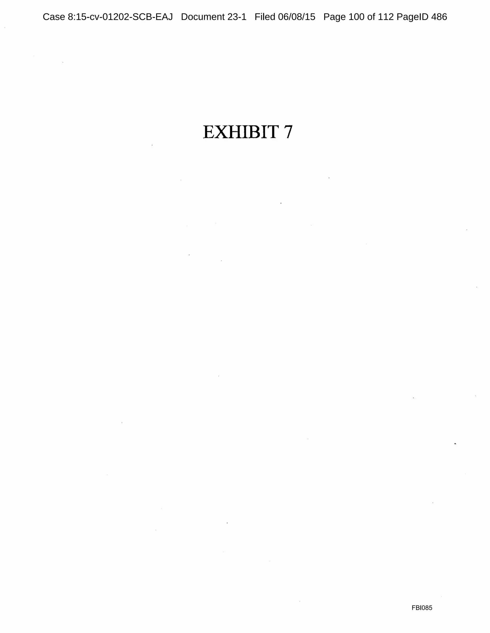 EXHIBIT 7
FBI085
Case 8:15-cv-01202-SCB-EAJ Document 23-1 Filed 06/08/15 Page 100 of 112 PageID 486
 