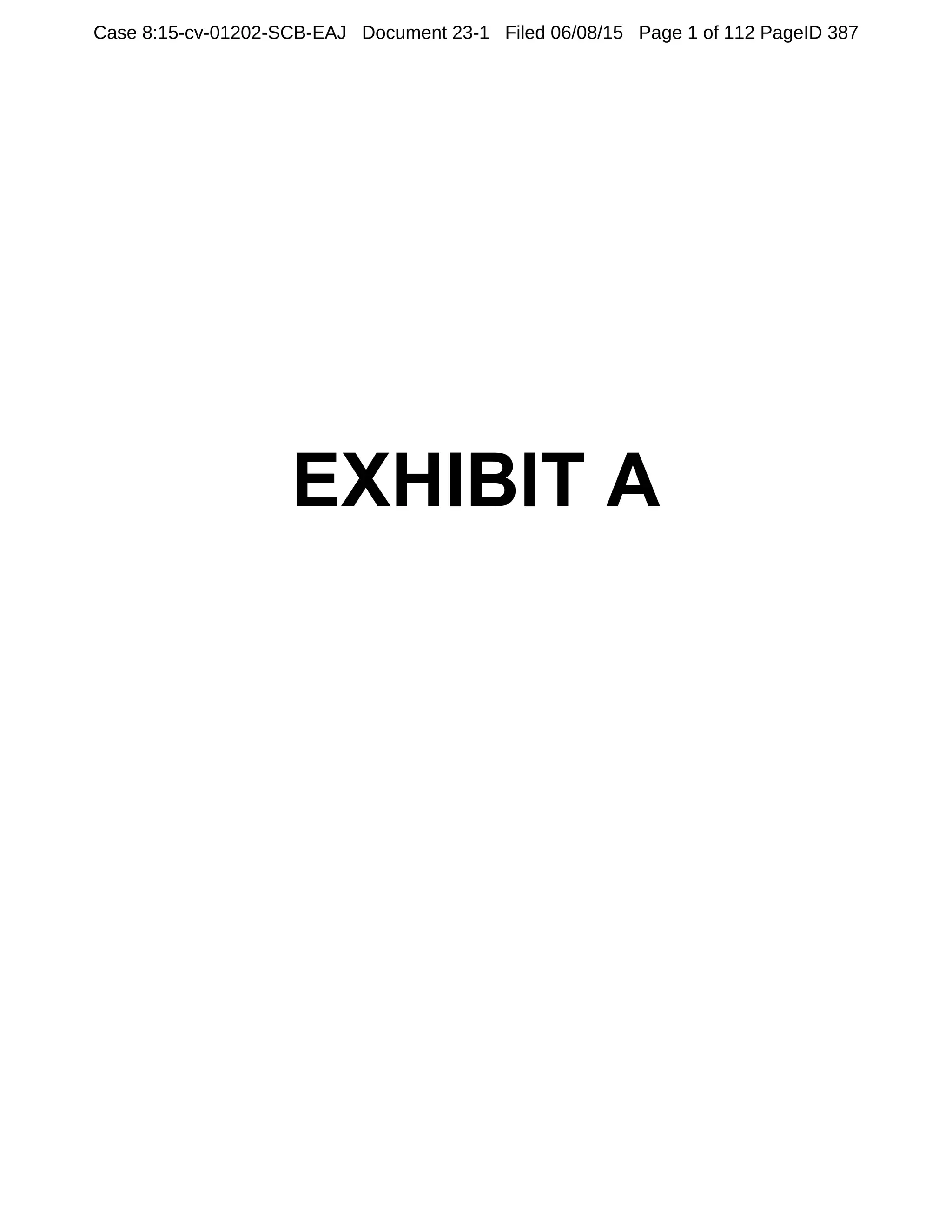 EXHIBIT A
Case 8:15-cv-01202-SCB-EAJ Document 23-1 Filed 06/08/15 Page 1 of 112 PageID 387
 