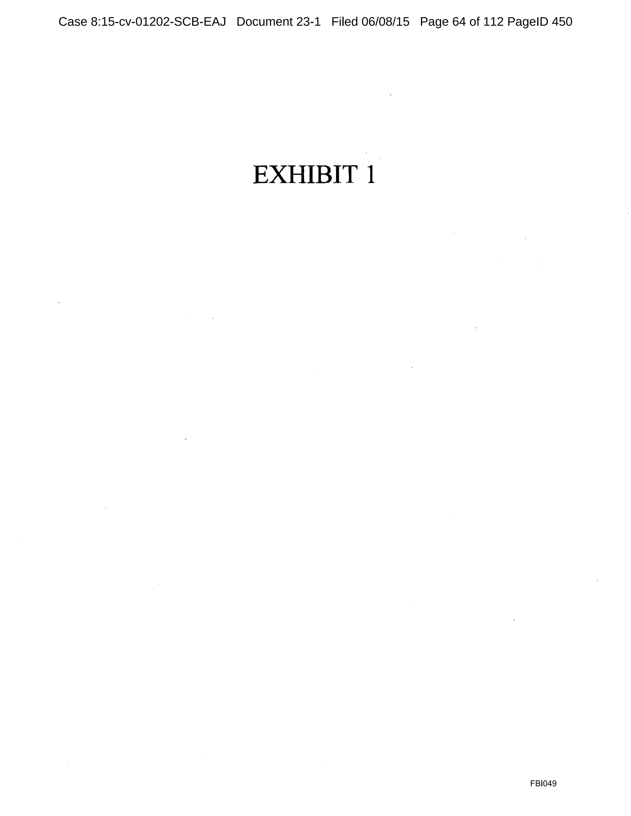 EXHIBIT 1
FBI049
Case 8:15-cv-01202-SCB-EAJ Document 23-1 Filed 06/08/15 Page 64 of 112 PageID 450
 