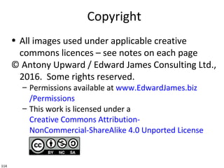 114
Copyright
• All images used under applicable creative
commons licences – see notes on each page
© Antony Upward / Edwa...
