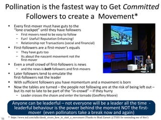 51
Pollination is the fastest way to Get Committed
Followers to create a Movement*
• Every first-mover must have guts to t...