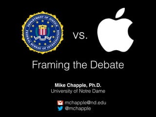 Framing the Debate
Mike Chapple, Ph.D.
University of Notre Dame
mchapple@nd.edu
@mchapple
vs.
 
