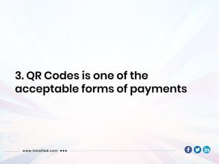 3. QR Codes is one of the
acceptable forms of payments
 
