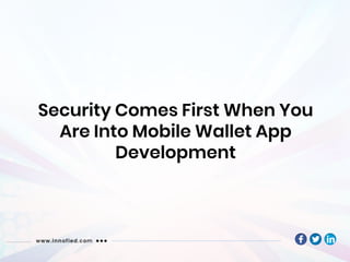 Security Comes First When You
Are Into Mobile Wallet App
Development
 