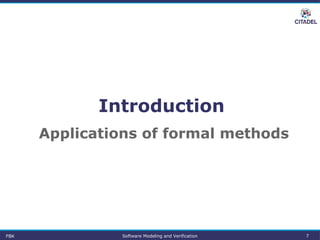 Introduction
Applications of formal methods
FBK Software Modeling and Verification 7
 