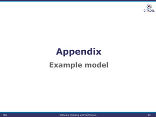 Appendix
Example model
FBK Software Modeling and Verification 82
 