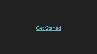Get Started
 