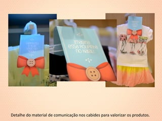 Detalhe do material de comunicação nos cabides para valorizar os produtos. 
 