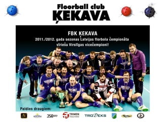 Floorball club
ĶEKAVA
 
