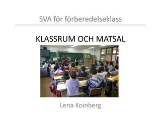 SVA för förberedelseklass
SKOLAN
Lena Koinberg
 