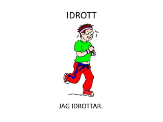 IDROTT
JAG IDROTTAR.
 