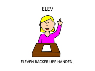 ELEV
ELEVEN RÄCKER UPP HANDEN.
 