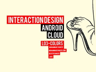Android
Cloud
InteractionDesign
 
