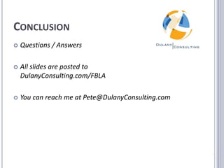 ConclusionQuestions / AnswersAll slides are posted to DulanyConsulting.com/FBLAYou can reach me at Pete@DulanyConsulting.com