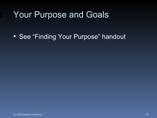 Your Purpose and Goals See “Finding Your Purpose” handout 