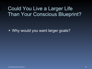 Could You Live a Larger Life Than Your Conscious Blueprint? Why would you want larger goals? 