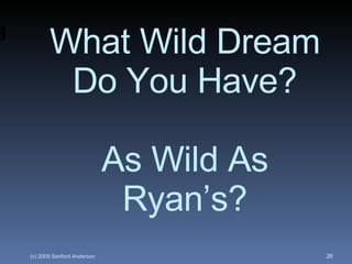 What Wild Dream Do You Have? As Wild As Ryan’s? 