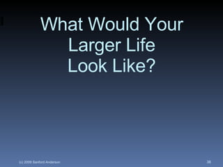 What Would Your Larger Life Look Like? 
