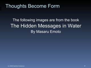 Thoughts Become Form The following images are from the book The Hidden Messages in Water By Masaru Emoto 