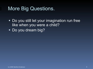 More Big Questions. <ul><li>Do you still let your imagination run free like when you were a child? </li></ul><ul><li>Do yo...