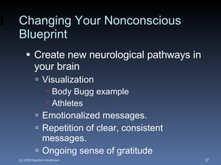Changing Your Nonconscious Blueprint <ul><li>Create new neurological pathways in your brain </li></ul><ul><ul><li>Visualiz...