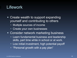 Lifework <ul><li>Create wealth to support expanding yourself and contributing to others </li></ul><ul><ul><li>Multiple sou...