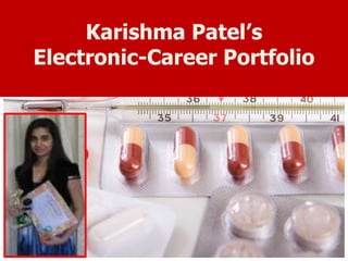 Karishma Patel’s
Electronic-Career Portfolio
 