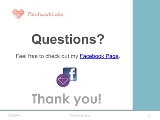 PatchworkLabs
Questions?
Feel free to check out my Facebook Page.
1107/05/14
Thank you!
 