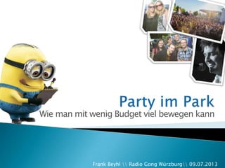 Wie man mit wenig Budget viel bewegen kann
Frank Beyhl  Radio Gong Würzburg 09.07.2013
 