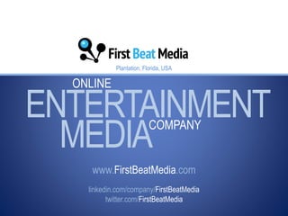 Online Entertainment Media Company Technology & Trends, Niš 2014
ENTERTAINMENT
ONLINE
www.FirstBeatMedia.com
COMPANY
MEDIA
Plantation, Florida, USA
linkedin.com/company/FirstBeatMedia
twitter.com/FirstBeatMedia
 