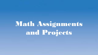 Math Assignments
and Projects
 
