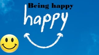 Being happy
 