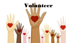 Volunteer
 